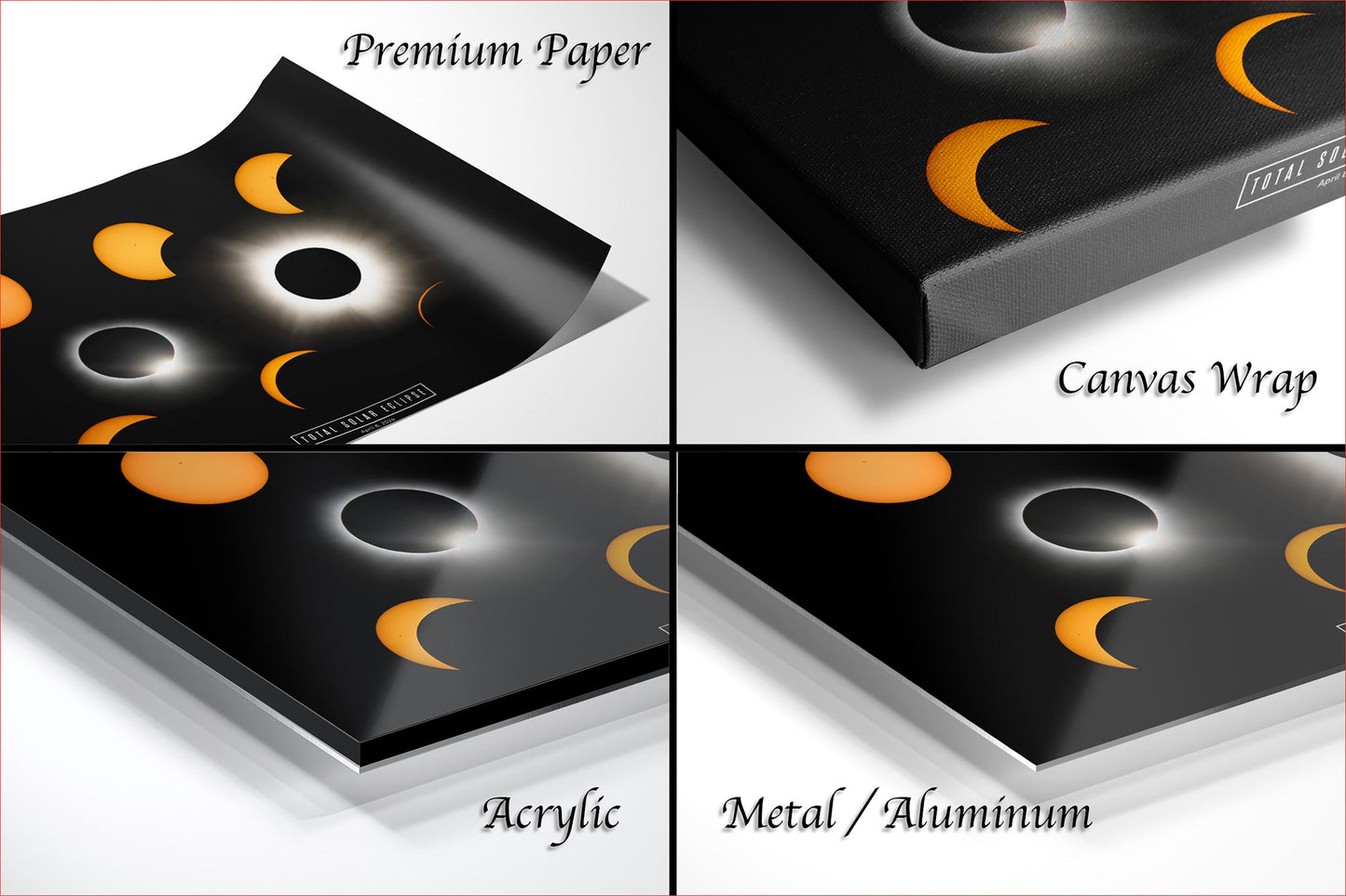 The image is a collage of four different images, each depicting a solar eclipse. The images are labeled as &quot;Premium Paper&quot;, &quot;Canvas Wrap&quot;, &quot;Acrylic&quot;, and &quot;Metal/Aluminum&quot;.